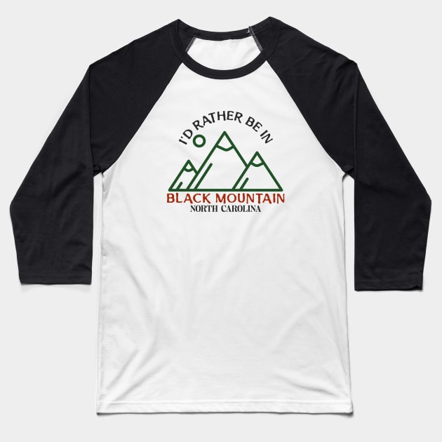 I'd Rather Be In Black Mountain, North Carolina Baseball T-Shirt by Mountain Morning Graphics